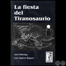 LA FIESTA DEL TIRANOSAURIO - Autores:  JOEL FILRTIGA y  LUIS AGERO WAGNER - Ao 2013